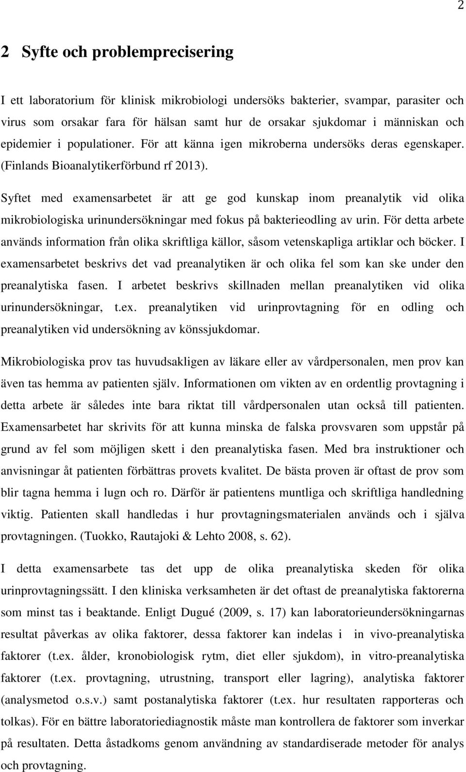 Syftet med examensarbetet är att ge god kunskap inom preanalytik vid olika mikrobiologiska urinundersökningar med fokus på bakterieodling av urin.