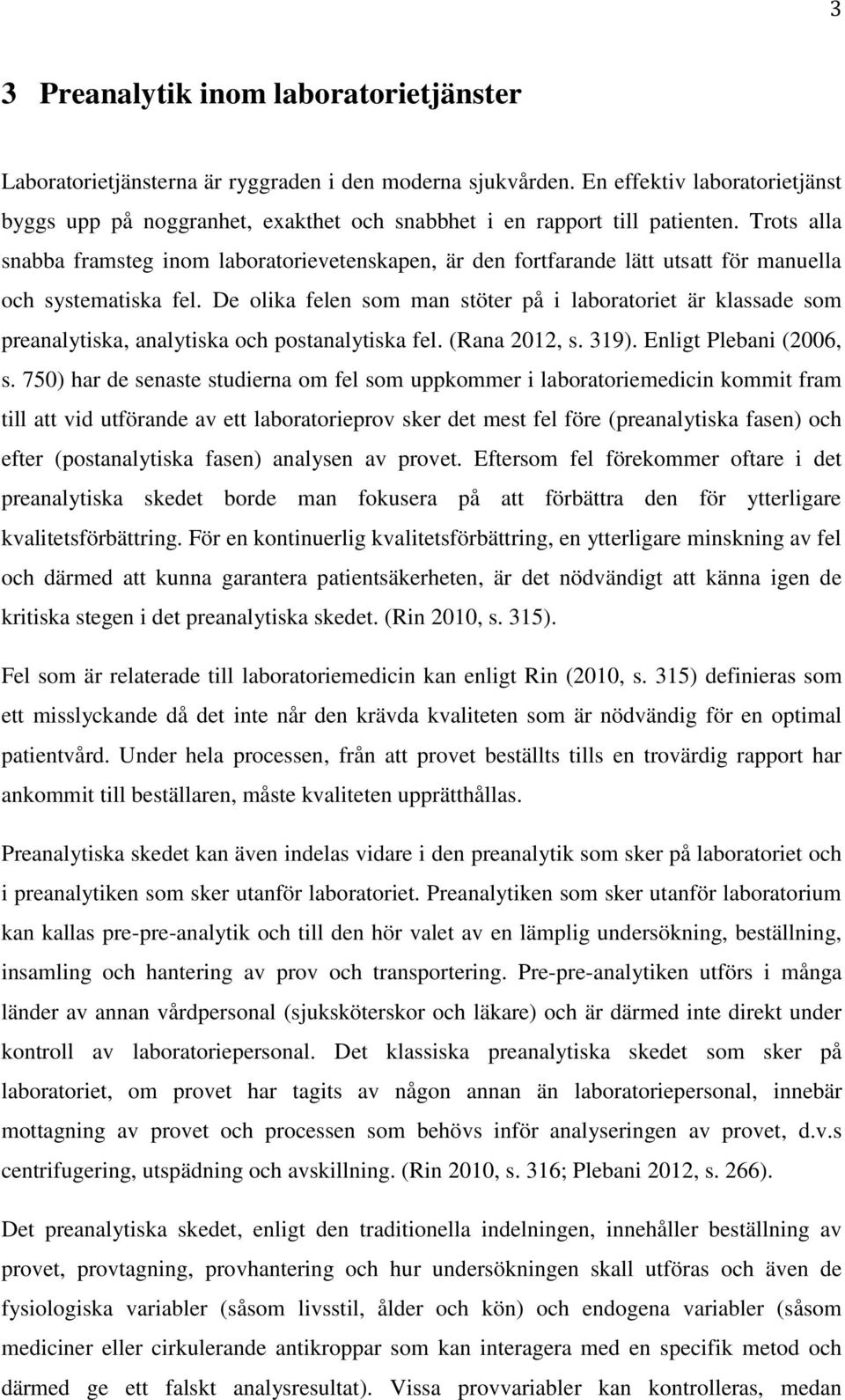 Trots alla snabba framsteg inom laboratorievetenskapen, är den fortfarande lätt utsatt för manuella och systematiska fel.