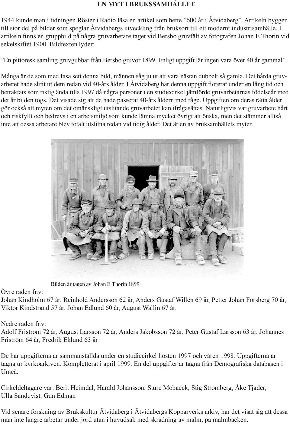 I artikeln finns en gruppbild på några gruvarbetare taget vid Bersbo gruvfält av fotografen Johan E Thorin vid sekelskiftet 1900.