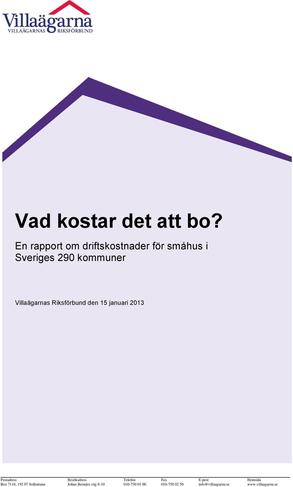 Villaägarnas Riksförbund den 15 januari 2013 Postadress Besöksdress