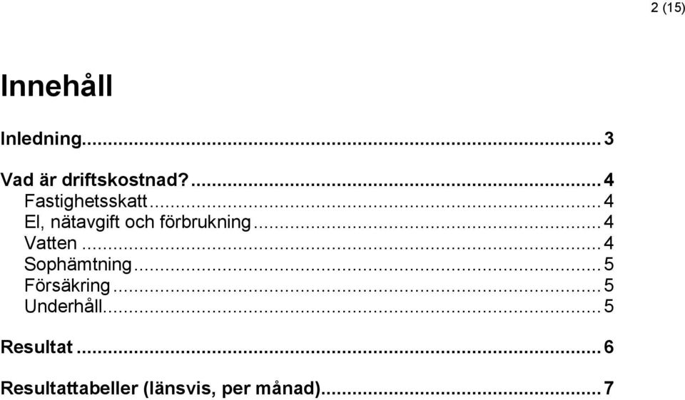 .. 4 Vatten... 4 Sophämtning... 5 Försäkring... 5 Underhåll.