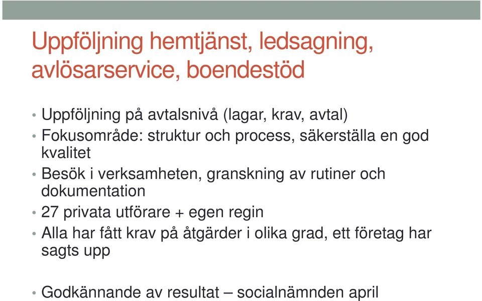 verksamheten, granskning av rutiner och dokumentation 27 privata utförare + egen regin Alla har