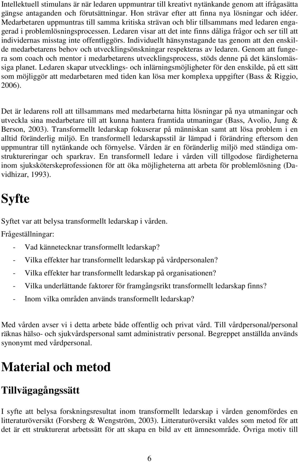 Ledaren visar att det inte finns dåliga frågor och ser till att individernas misstag inte offentliggörs.