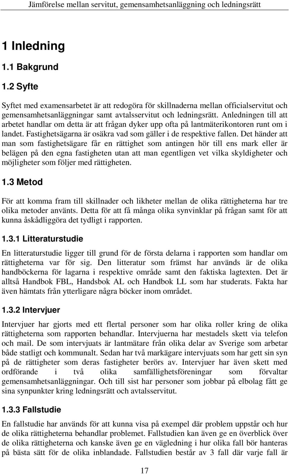 Det händer att man som fastighetsägare får en rättighet som antingen hör till ens mark eller är belägen på den egna fastigheten utan att man egentligen vet vilka skyldigheter och möjligheter som