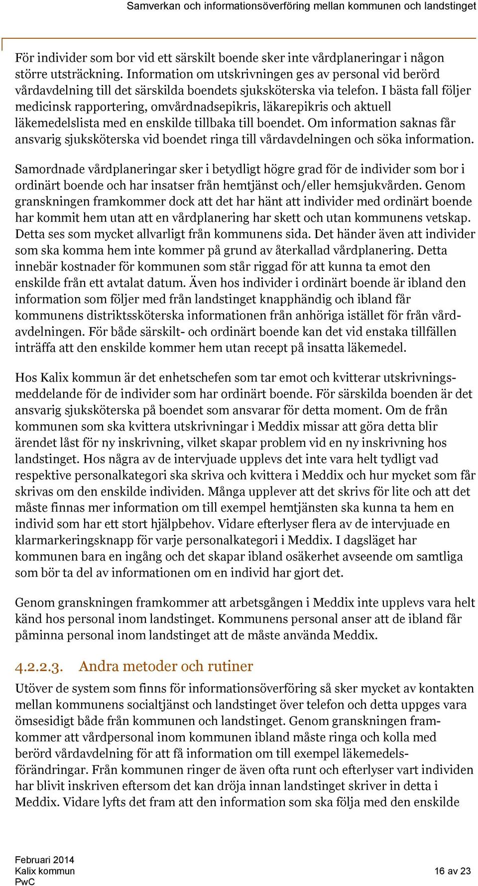 I bästa fall följer medicinsk rapportering, omvårdnadsepikris, läkarepikris och aktuell läkemedelslista med en enskilde tillbaka till boendet.