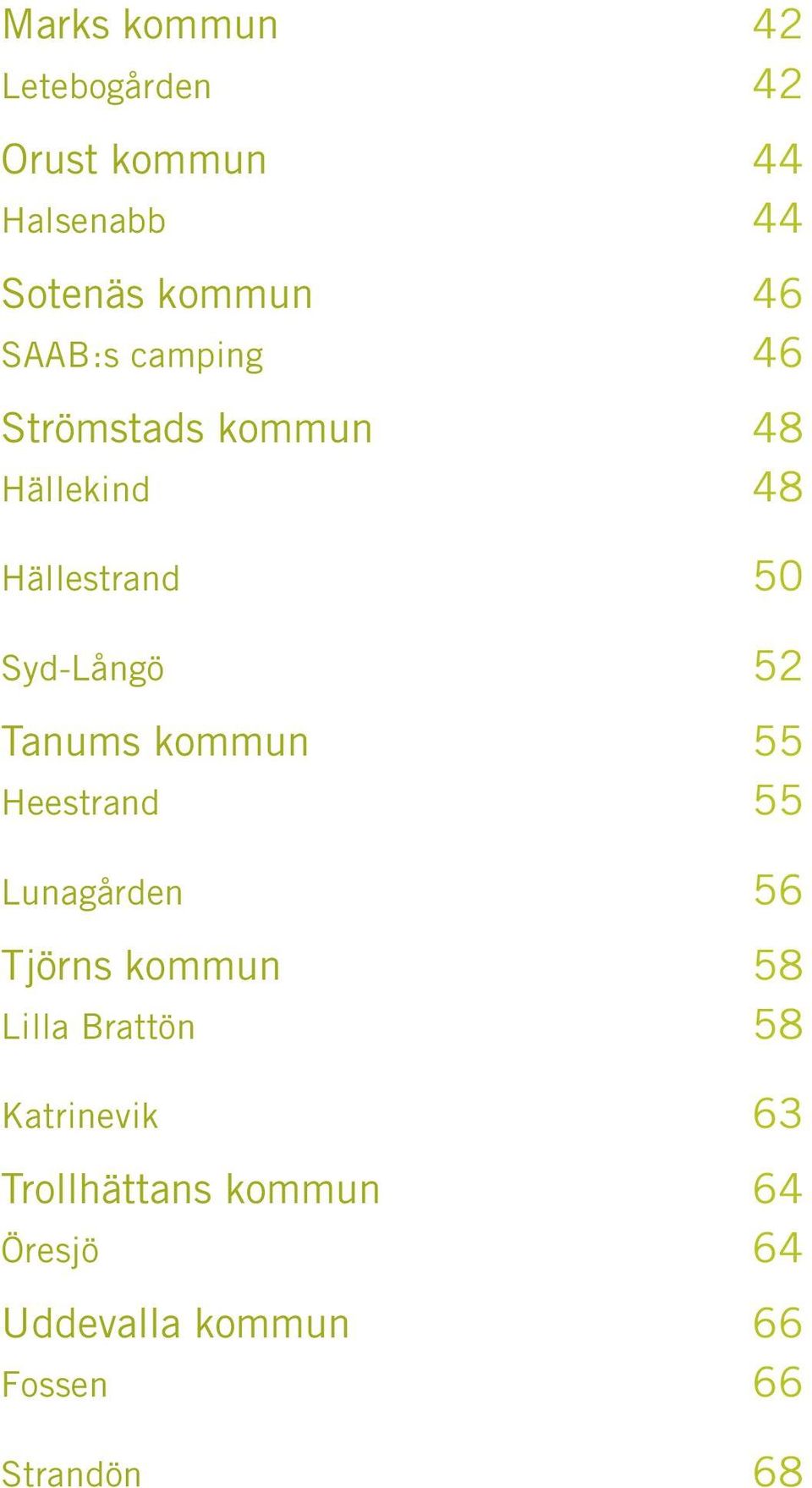 Tanums kommun 55 Heestrand 55 Lunagården 56 Tjörns kommun 58 Lilla Brattön 58