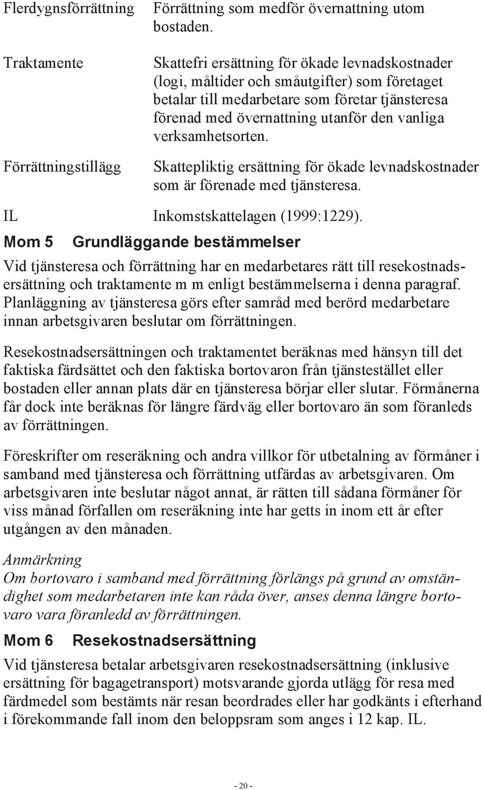 verksamhetsorten. Skattepliktig ersättning för ökade levnadskostnader som är förenade med tjänsteresa. IL Inkomstskattelagen (1999:1229).