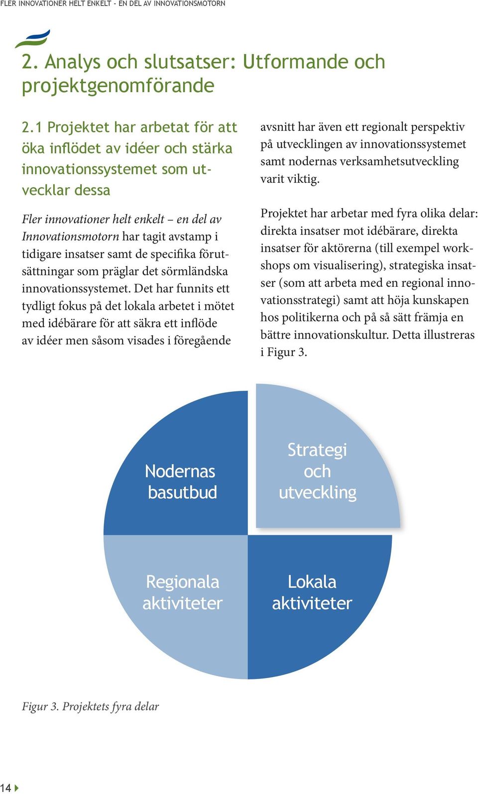 insatser samt de specifika förutsättningar som präglar det sörmländska innovationssystemet.