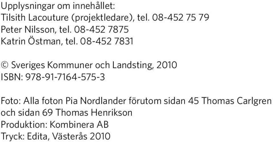 08-452 7831 Sveriges Kommuner och Landsting, 2010 ISBN: 978-91-7164-575-3 Foto: Alla