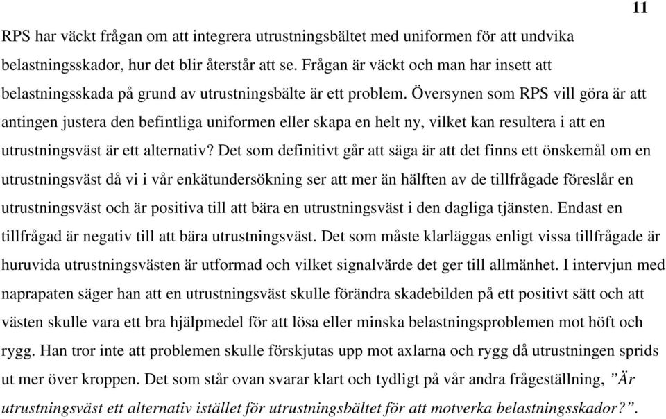 Översynen som RPS vill göra är att antingen justera den befintliga uniformen eller skapa en helt ny, vilket kan resultera i att en utrustningsväst är ett alternativ?