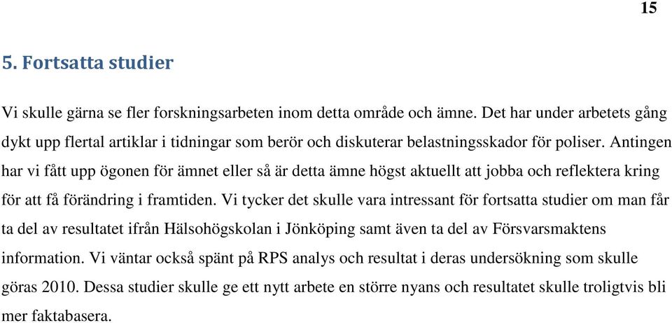 Antingen har vi fått upp ögonen för ämnet eller så är detta ämne högst aktuellt att jobba och reflektera kring för att få förändring i framtiden.