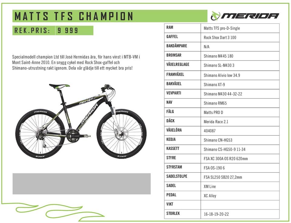 2010. En snygg cykel med Rock Shox-gaffel och Shimano-utrustning rakt igenom. Dela vår glädje till ett mycket bra pris!