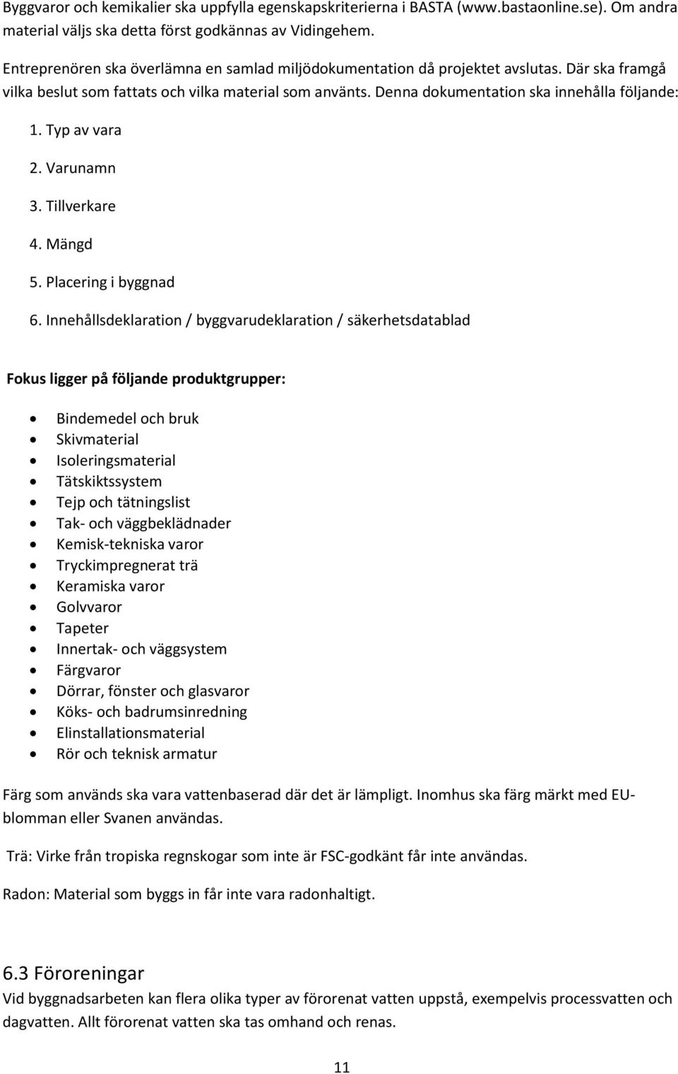 Typ av vara 2. Varunamn 3. Tillverkare 4. Mängd 5. Placering i byggnad 6.