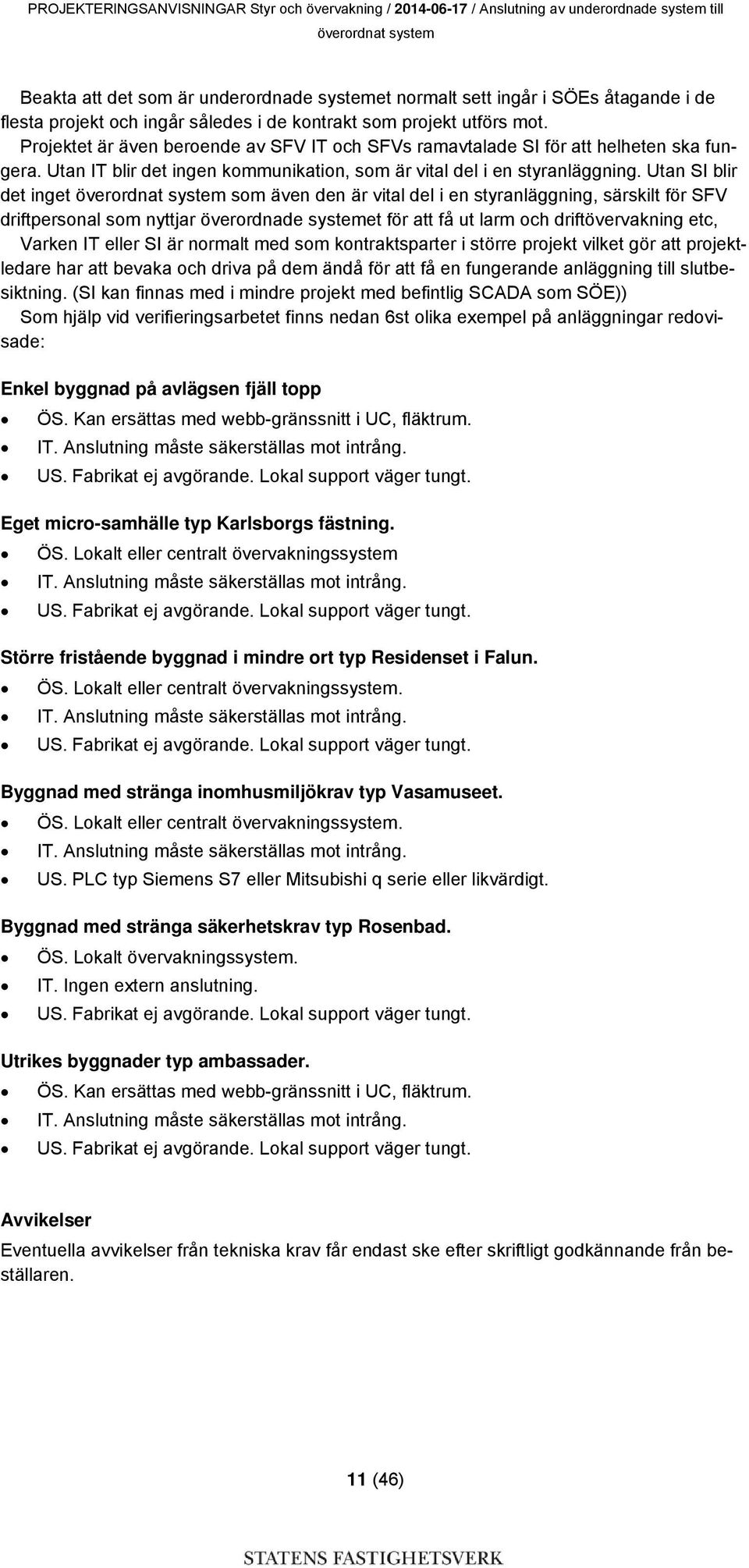 Utan IT blir det ingen kommunikation, som är vital del i en styranläggning.