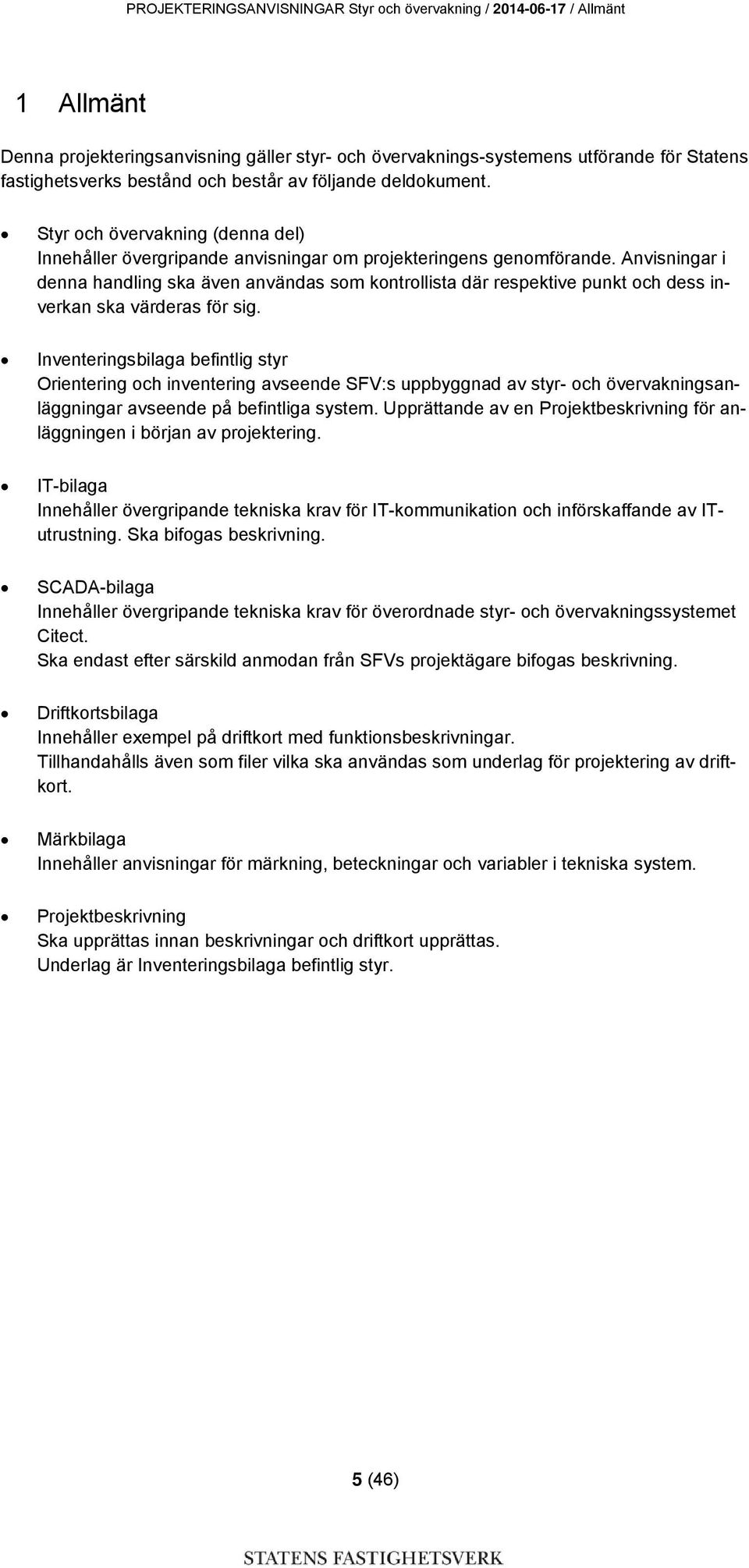 Anvisningar i denna handling ska även användas som kontrollista där respektive punkt och dess inverkan ska värderas för sig.