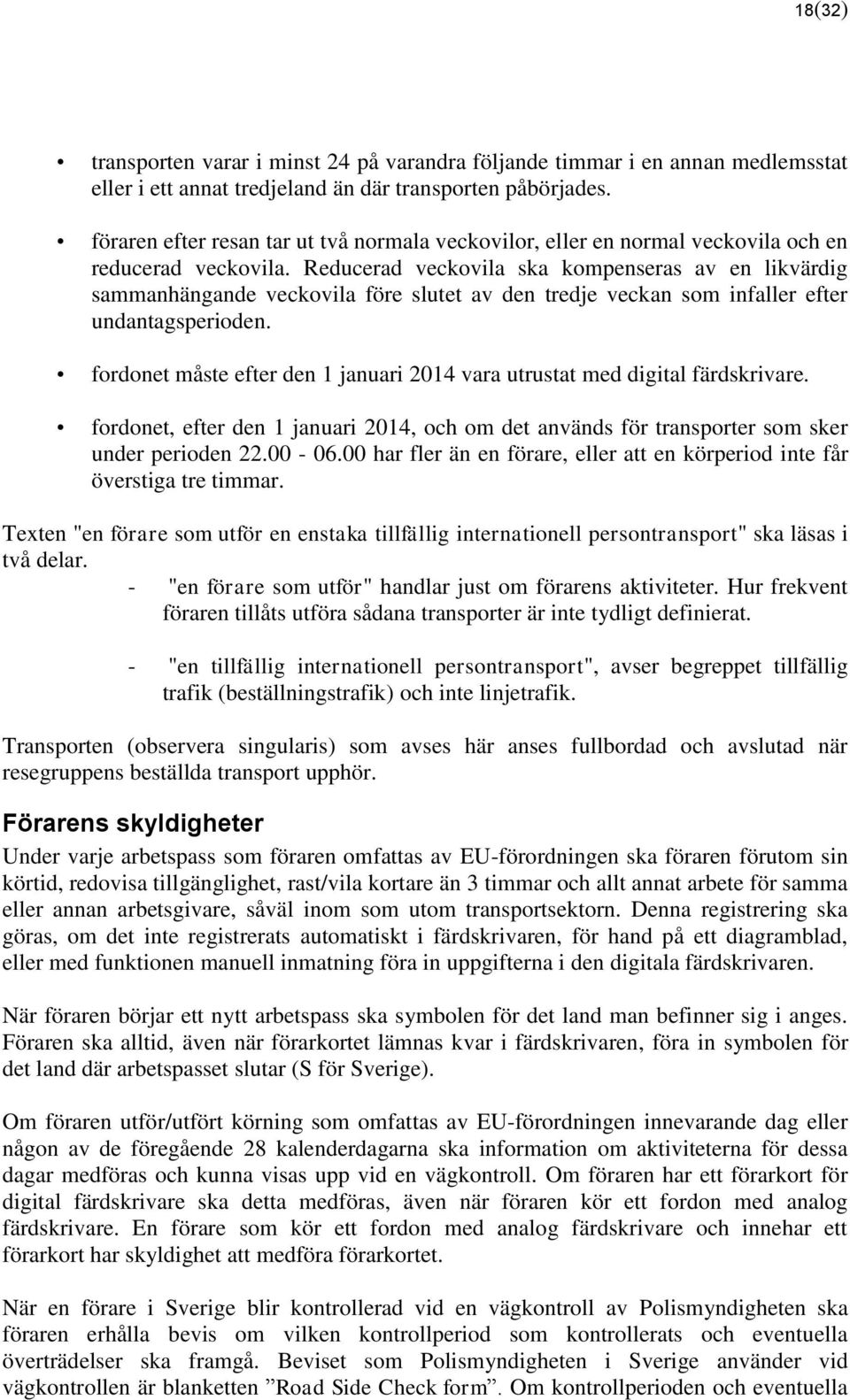 Reducerad veckovila ska kompenseras av en likvärdig sammanhängande veckovila före slutet av den tredje veckan som infaller efter undantagsperioden.