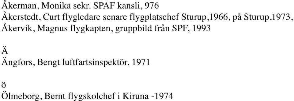flygplatschef Sturup,1966, på Sturup,1973, Åkervik, Magnus