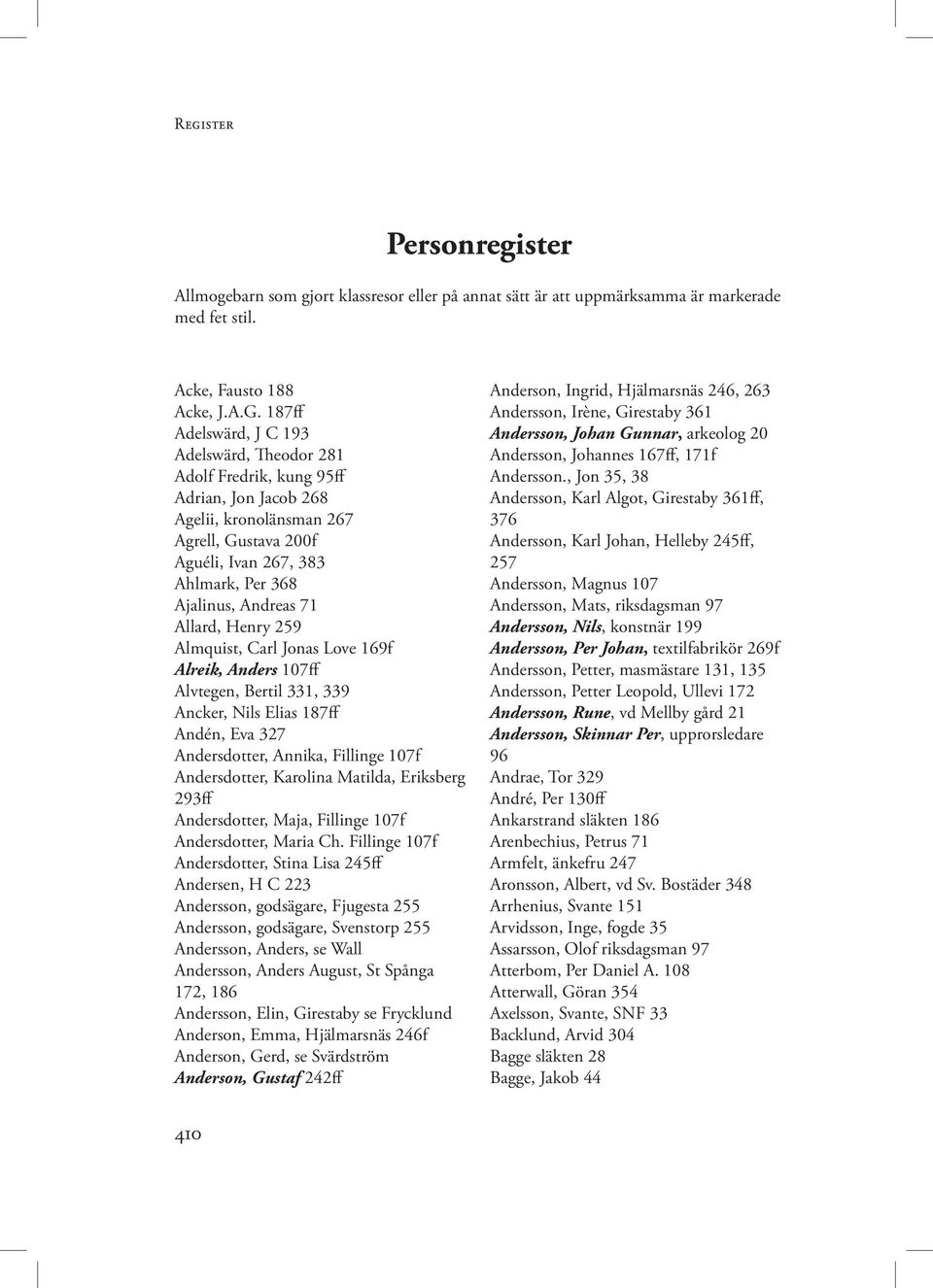 71 Allard, Henry 259 Almquist, Carl Jonas Love 169f Alreik, Anders 107ff Alvtegen, Bertil 331, 339 Ancker, Nils Elias 187ff Andén, Eva 327 Andersdotter, Annika, Fillinge 107f Andersdotter, Karolina