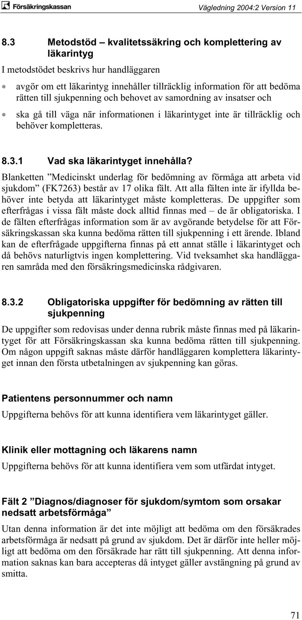 Blanketten Medicinskt underlag för bedömning av förmåga att arbeta vid sjukdom (FK7263) består av 17 olika fält.