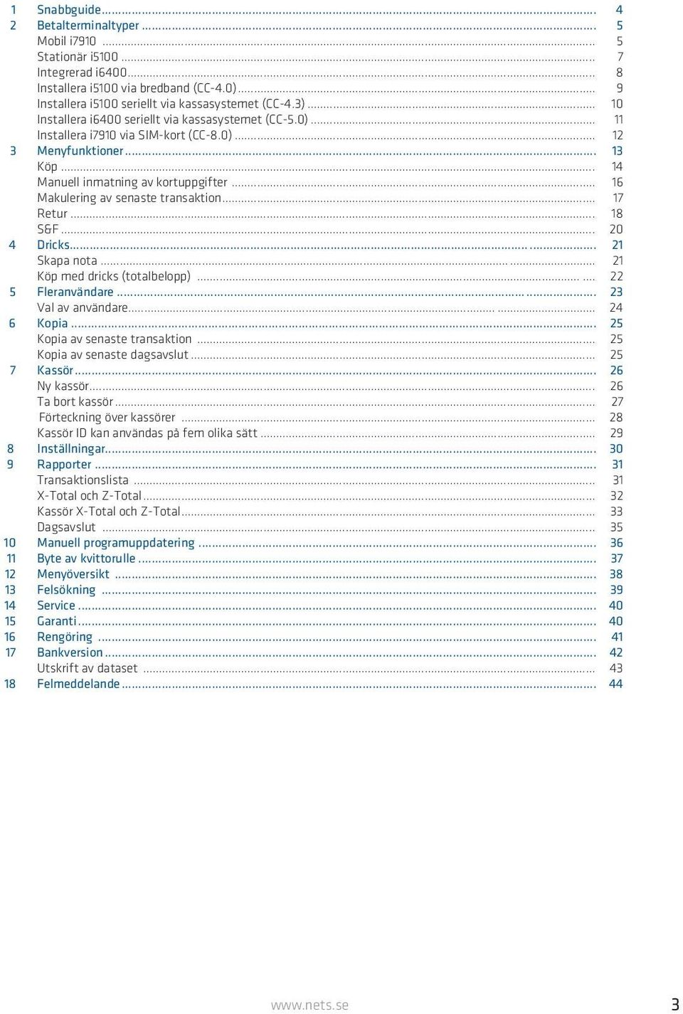 .. 16 Makulering av senaste transaktion... 17 Retur... 18 S&F... 20 4 Dricks... 21 Skapa nota... 21 Köp med dricks (totalbelopp)... 22 5 Fleranvändare... 23 Val av användare... 24 6 Kopia.