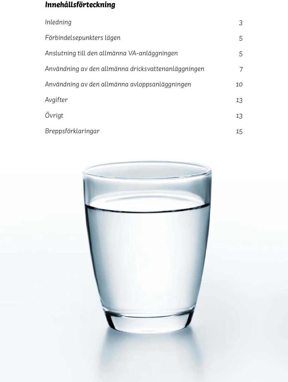 allmänna dricksvattenanläggningen 7 Användning av den allmänna