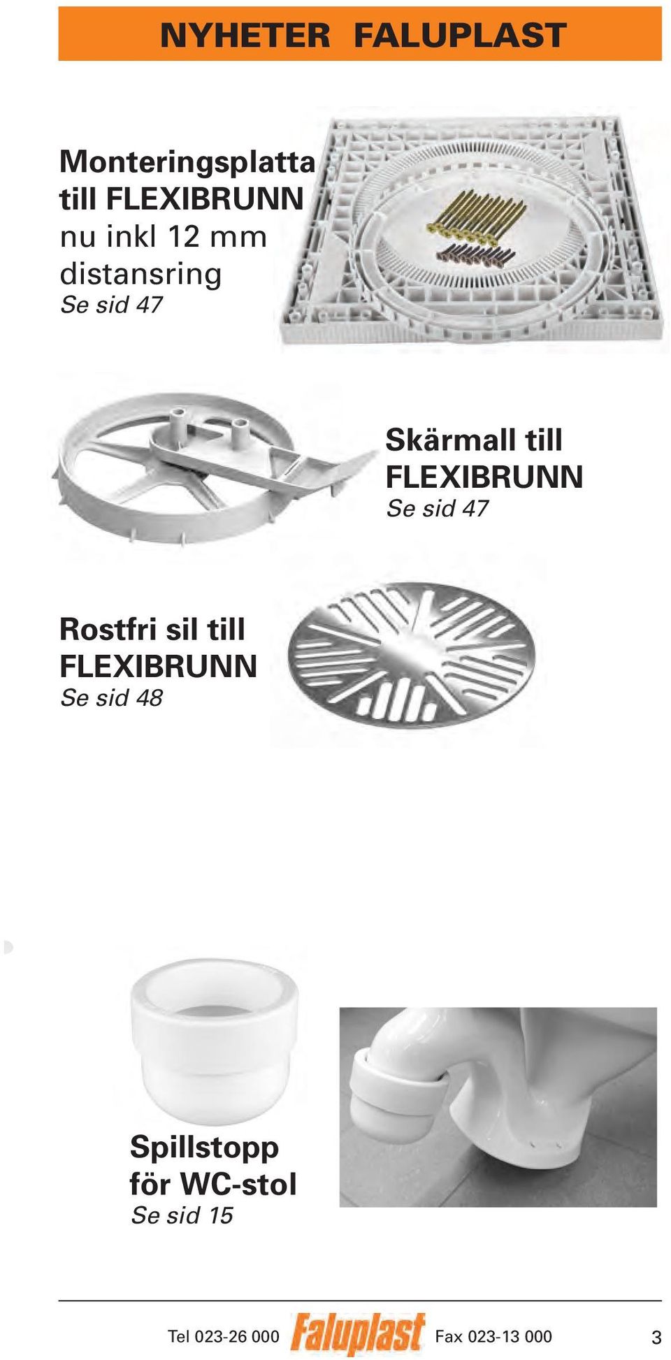 Skärmall till FLEXIBRUNN Se sid 47 Rostfri sil