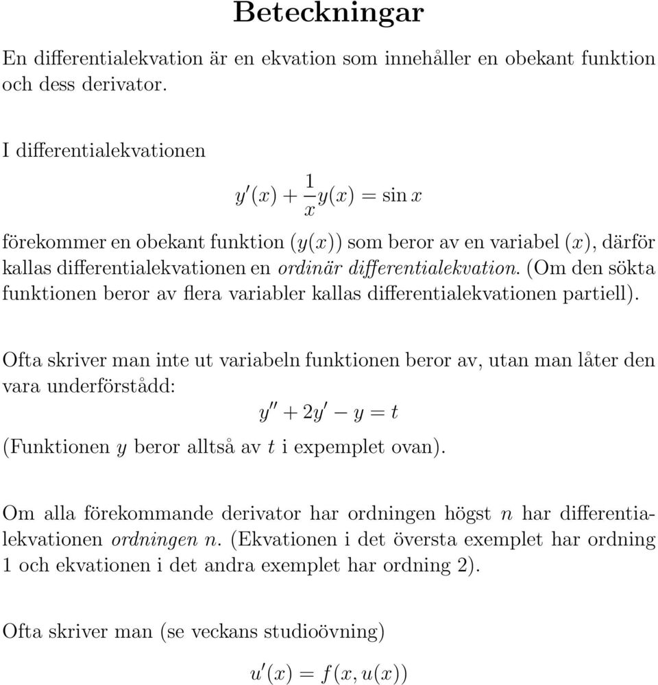 (Om den sökta funktionen beror av flera variabler kallas differentialekvationen partiell).