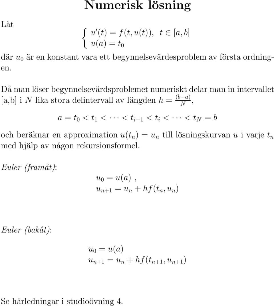 1 < < t i 1 < t i < < t N = b och beräknar en approximation u(t n ) = u n till lösningskurvan u i varje t n med hjälp av någon rekursionsformel.