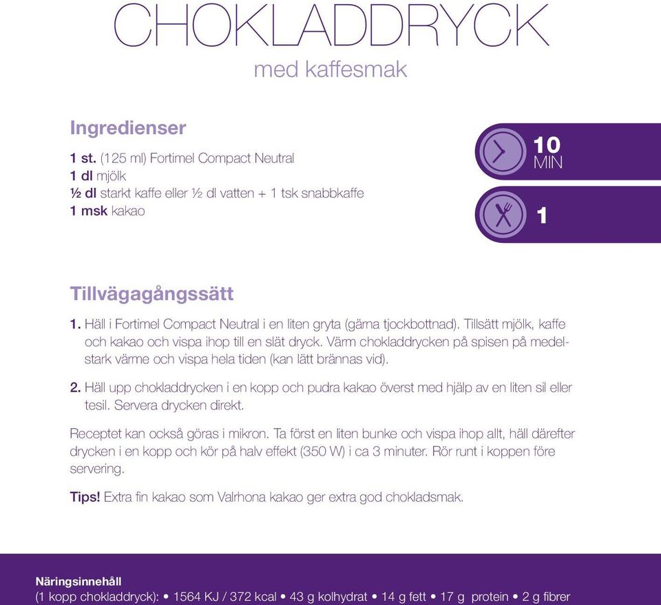 Värm chokladdrycken på spisen på medelstark värme och vispa hela tiden (kan lätt brännas vid). 2. Häll upp chokladdrycken i en kopp och pudra kakao överst med hjälp av en liten sil eller tesil.