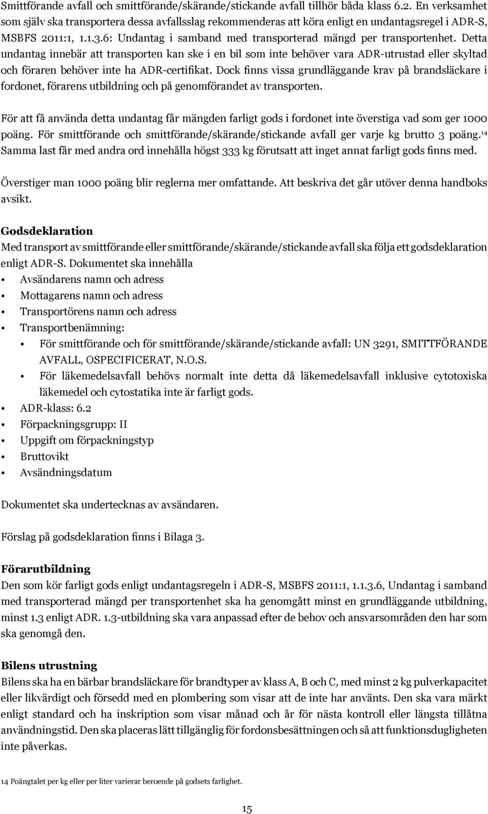 6: Undantag i samband med transporterad mängd per transportenhet.