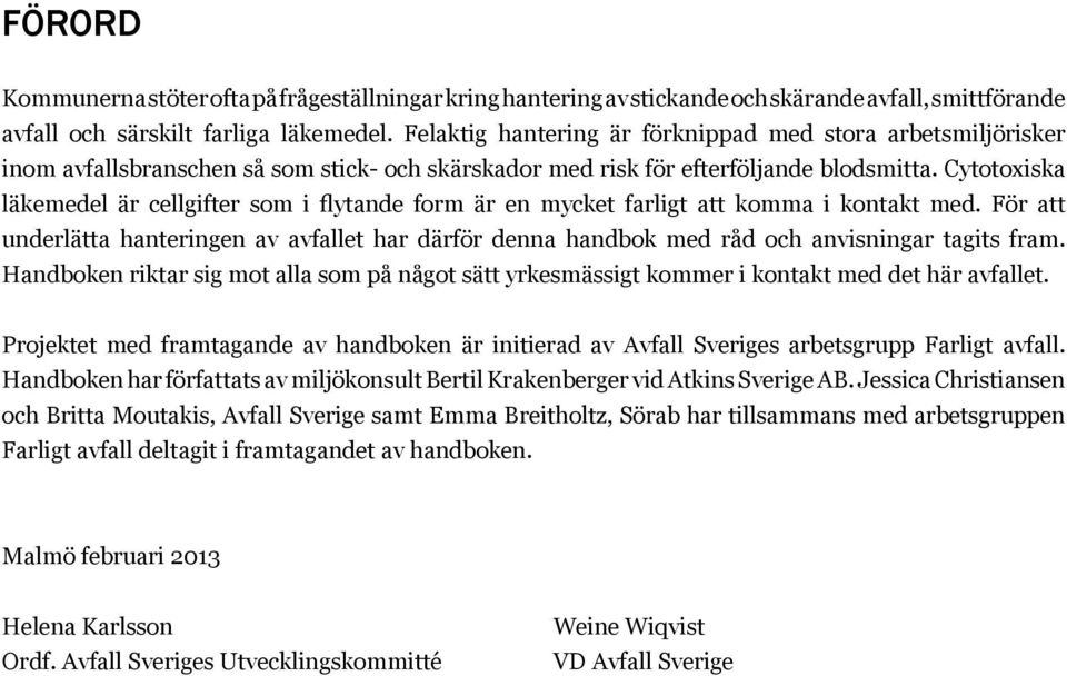 Cytotoxiska läkemedel är cellgifter som i flytande form är en mycket farligt att komma i kontakt med.