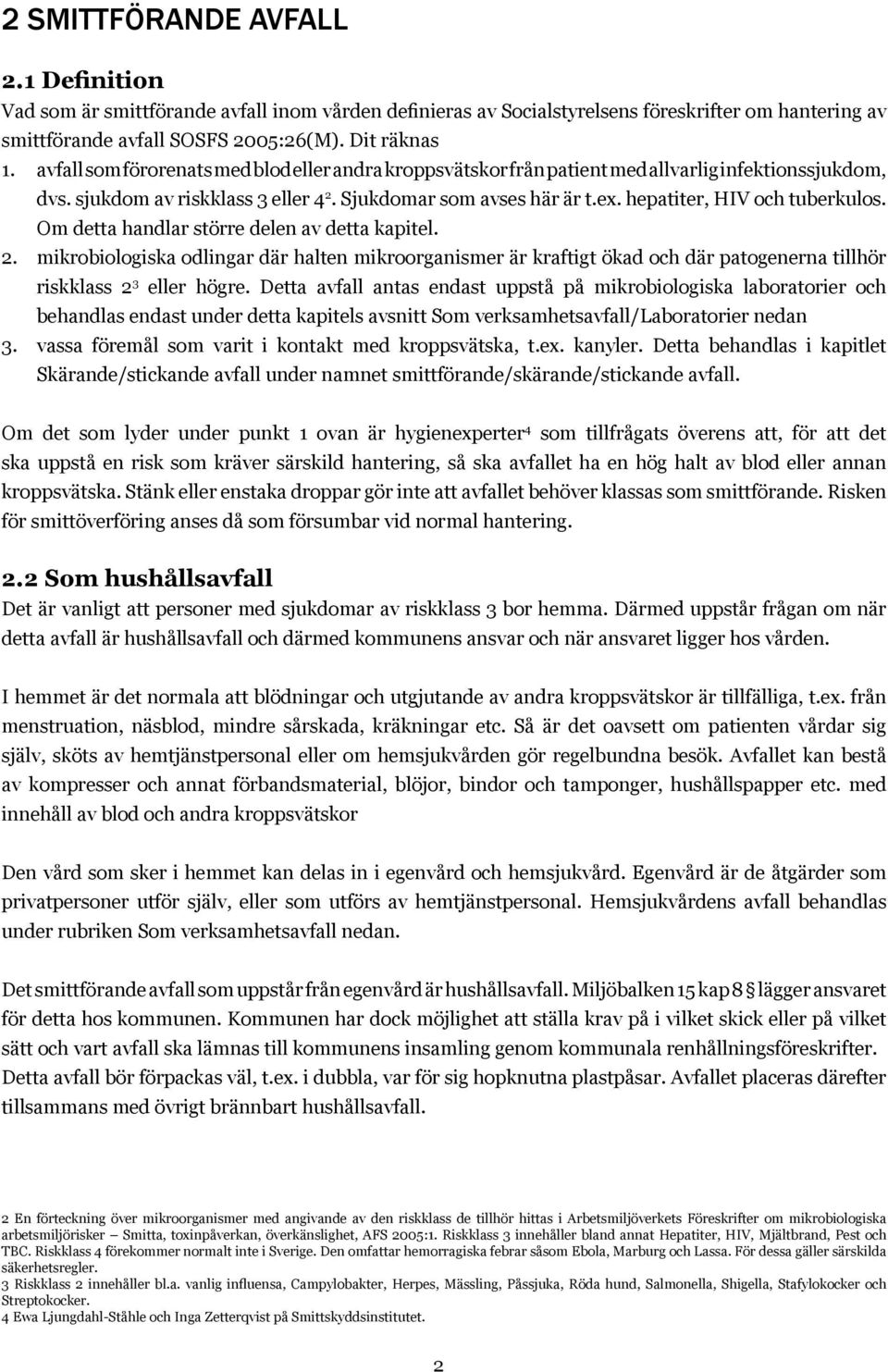 hepatiter, HIV och tuberkulos. Om detta handlar större delen av detta kapitel. 2.