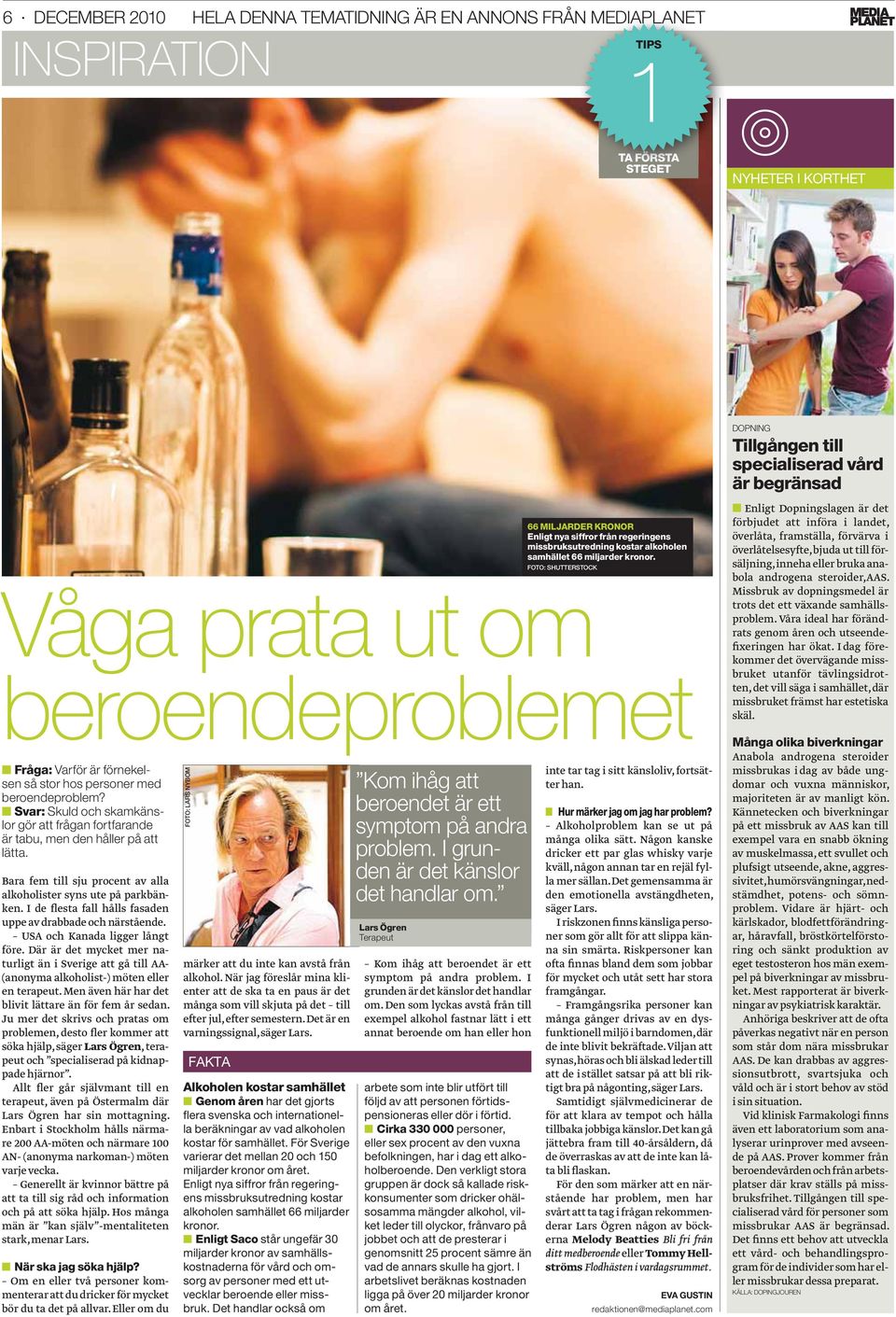 Svar: Skuld och skamkänslor gör att frågan fortfarande är tabu, men den håller på att lätta. Bara fem till sju procent av alla alkoholister syns ute på parkbänken.