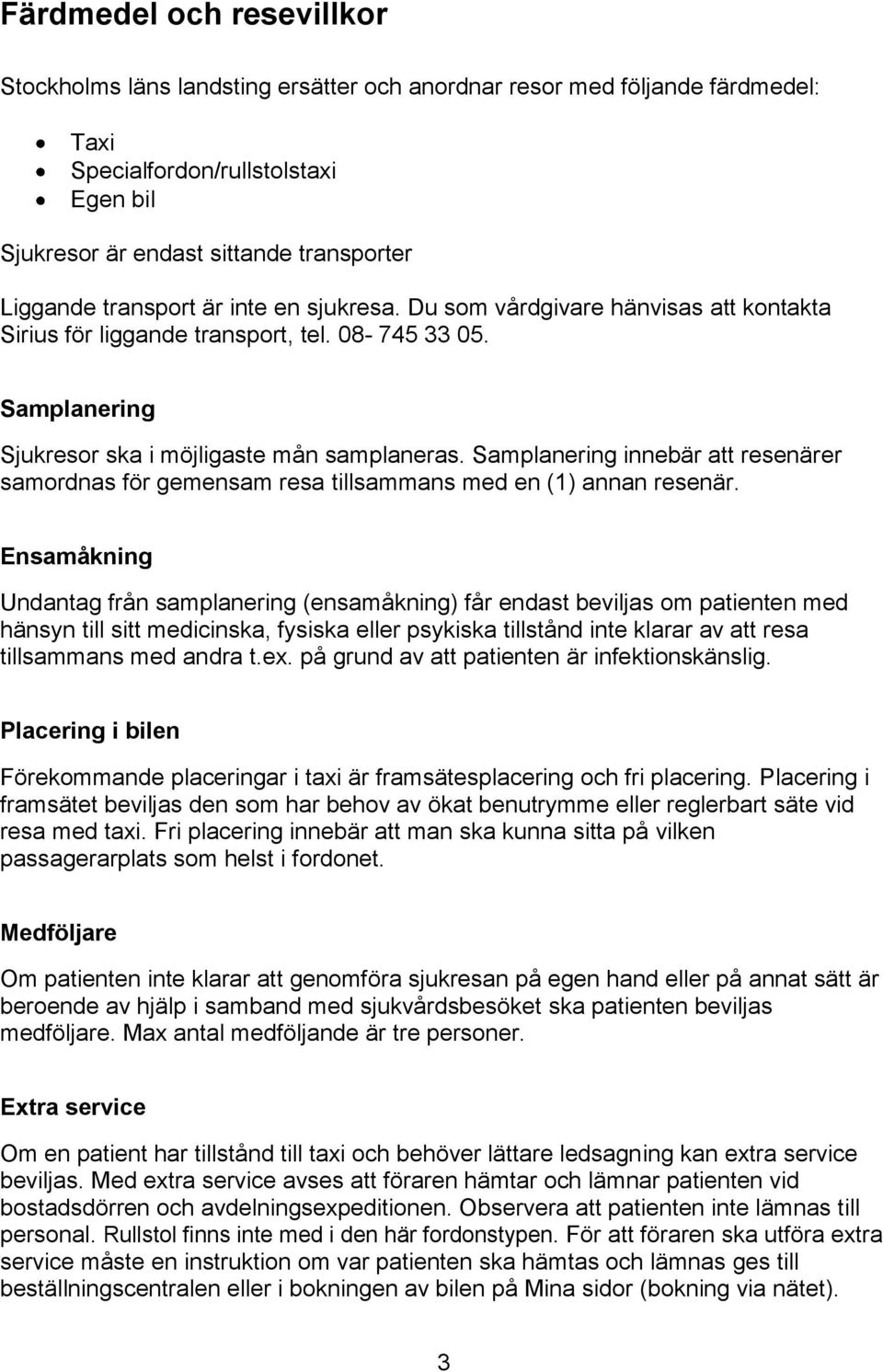 Samplanering innebär att resenärer samordnas för gemensam resa tillsammans med en (1) annan resenär.