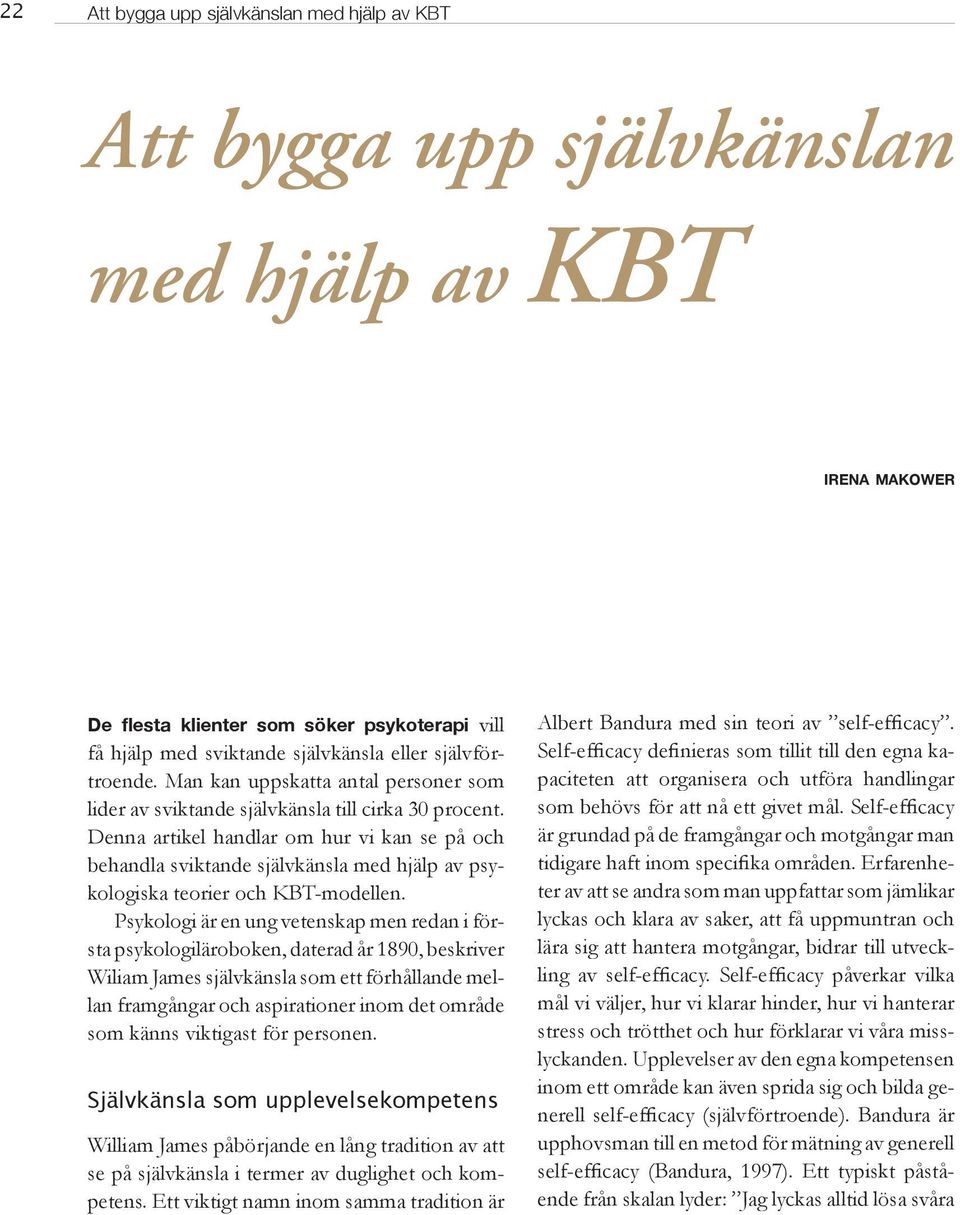 Denna artikel handlar om hur vi kan se på och behandla sviktande självkänsla med hjälp av psykologiska teorier och KBT-modellen.