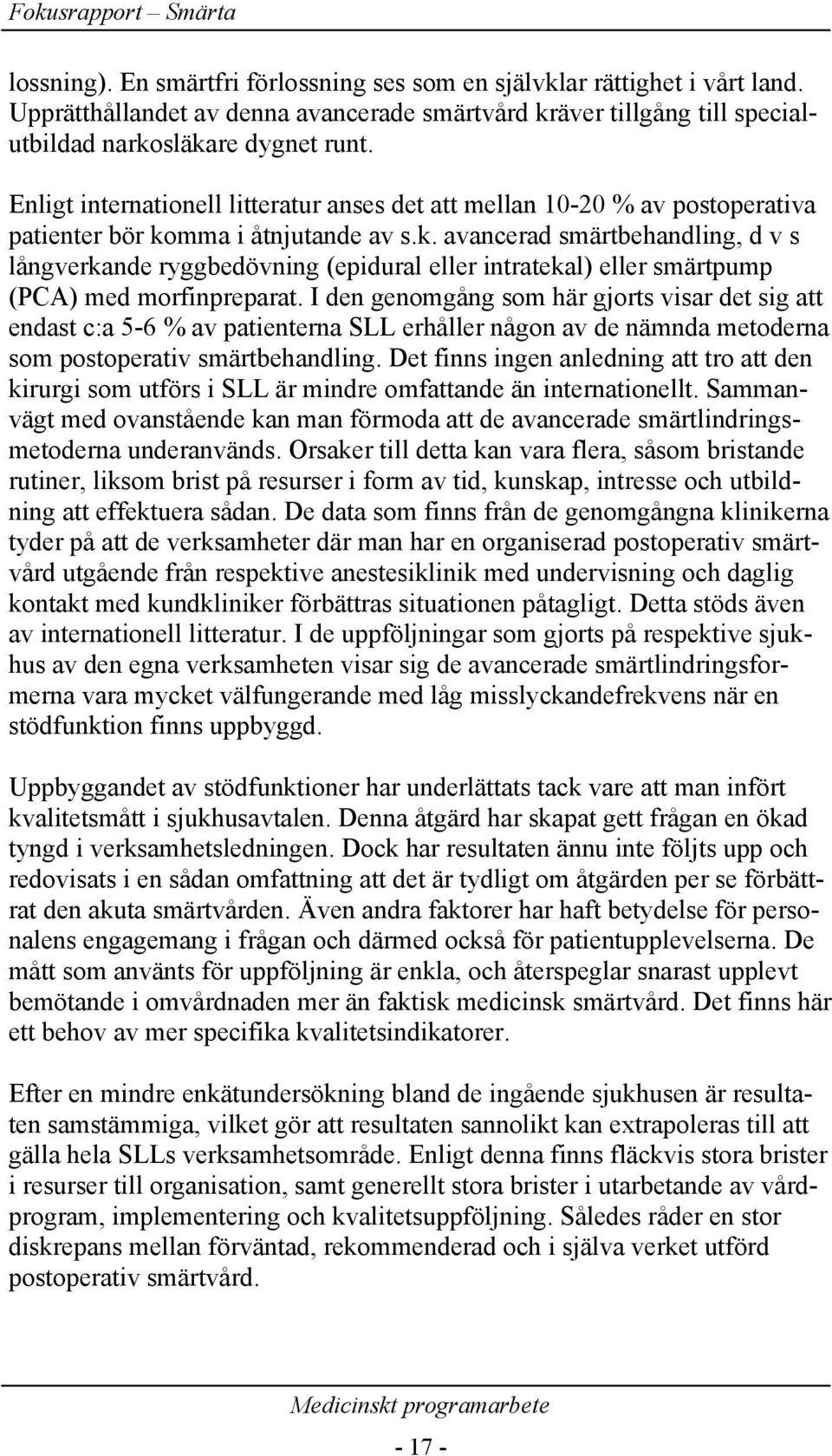 mma i åtnjutande av s.k. avancerad smärtbehandling, d v s långverkande ryggbedövning (epidural eller intratekal) eller smärtpump (PCA) med morfinpreparat.