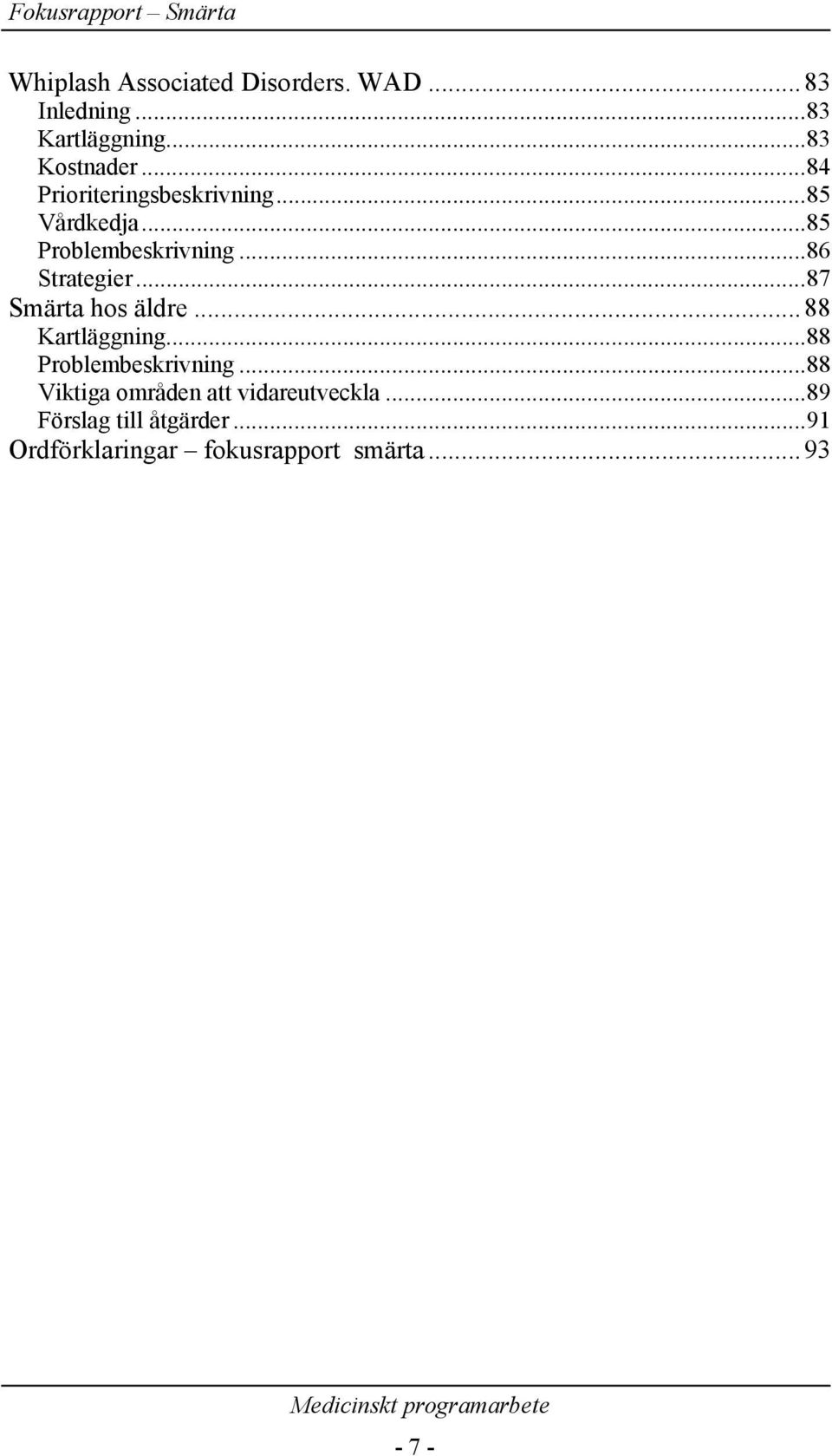 ..87 Smärta hos äldre...88 Kartläggning...88 Problembeskrivning.