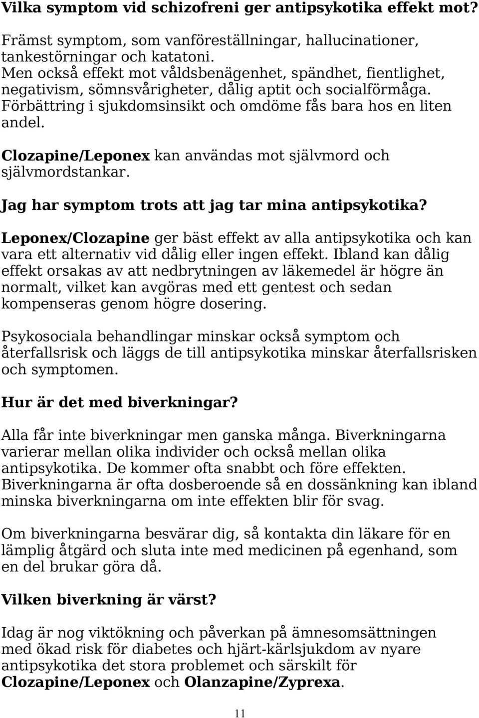 Clozapine/Leponex kan användas mot självmord och självmordstankar. Jag har symptom trots att jag tar mina antipsykotika?