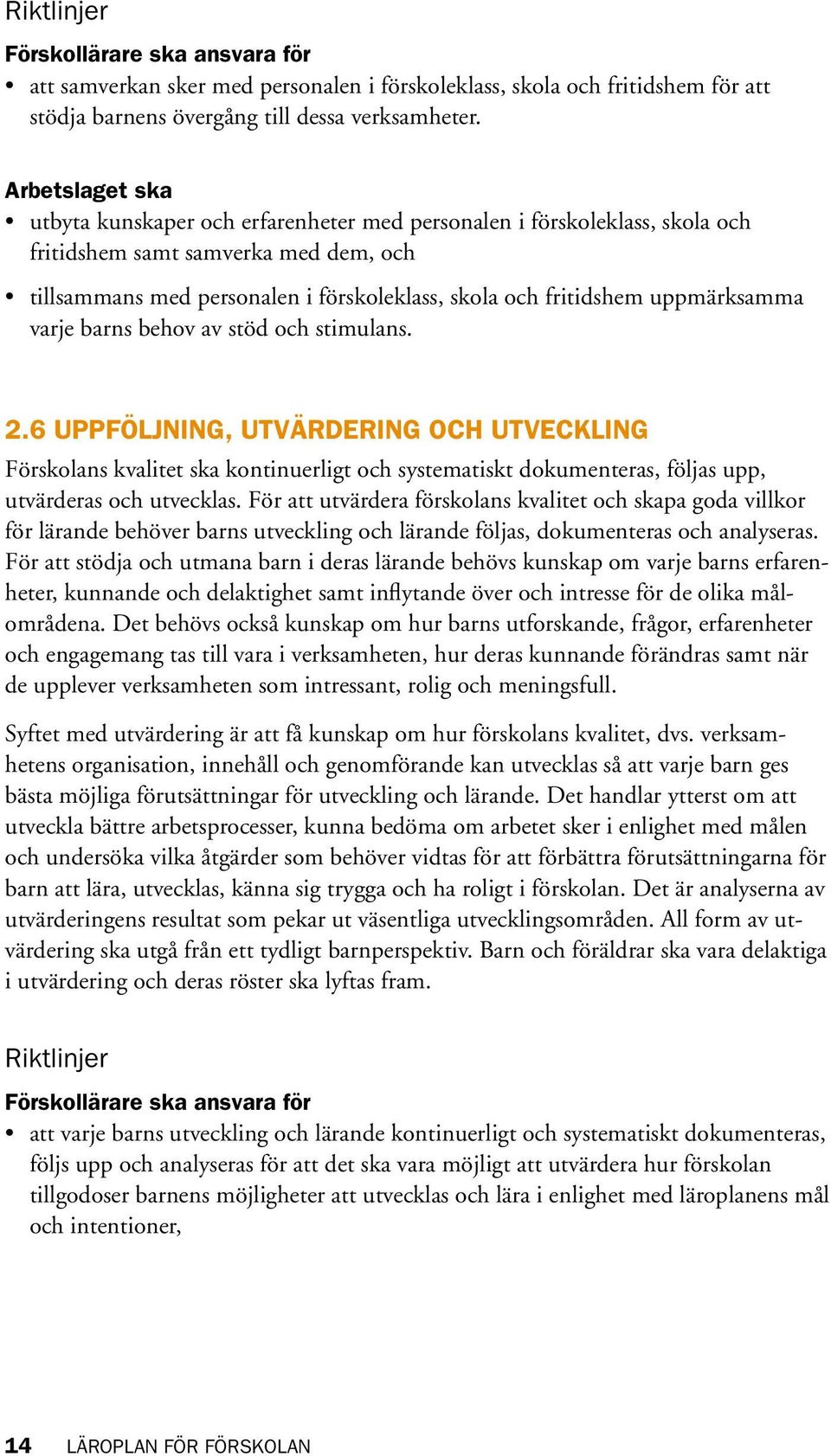 uppmärksamma varje barns behov av stöd och stimulans. 2.
