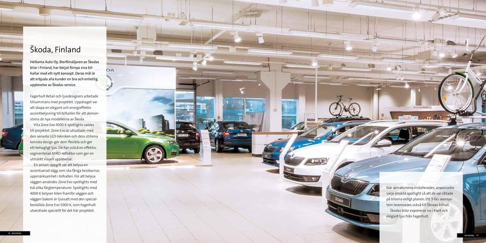 Uppdraget var att skapa en elegant och energieffektiv accentbelysning till bilhallen för att demonstrera de nya modellerna av Škoda. Vita Zone Evo 4000 K spotlights valdes till projektet.