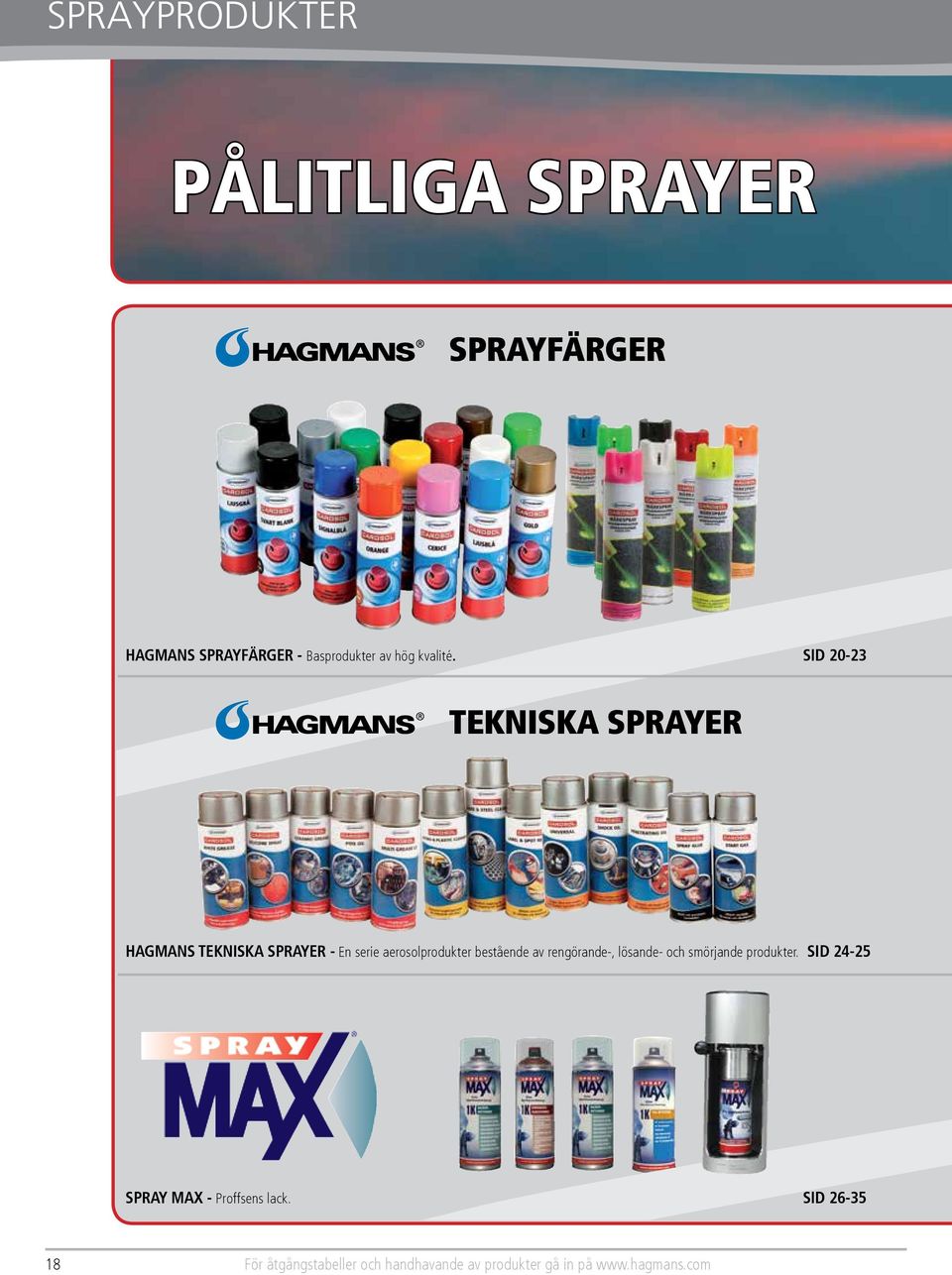 Ger en tydlig och varaktig märkning. TEKNISKA SPRAYER HAGMANS TEKNISKA SPRAYER - En serie aerosolprodukter bestående av rengörande-, lösande- och smörjande produkter.