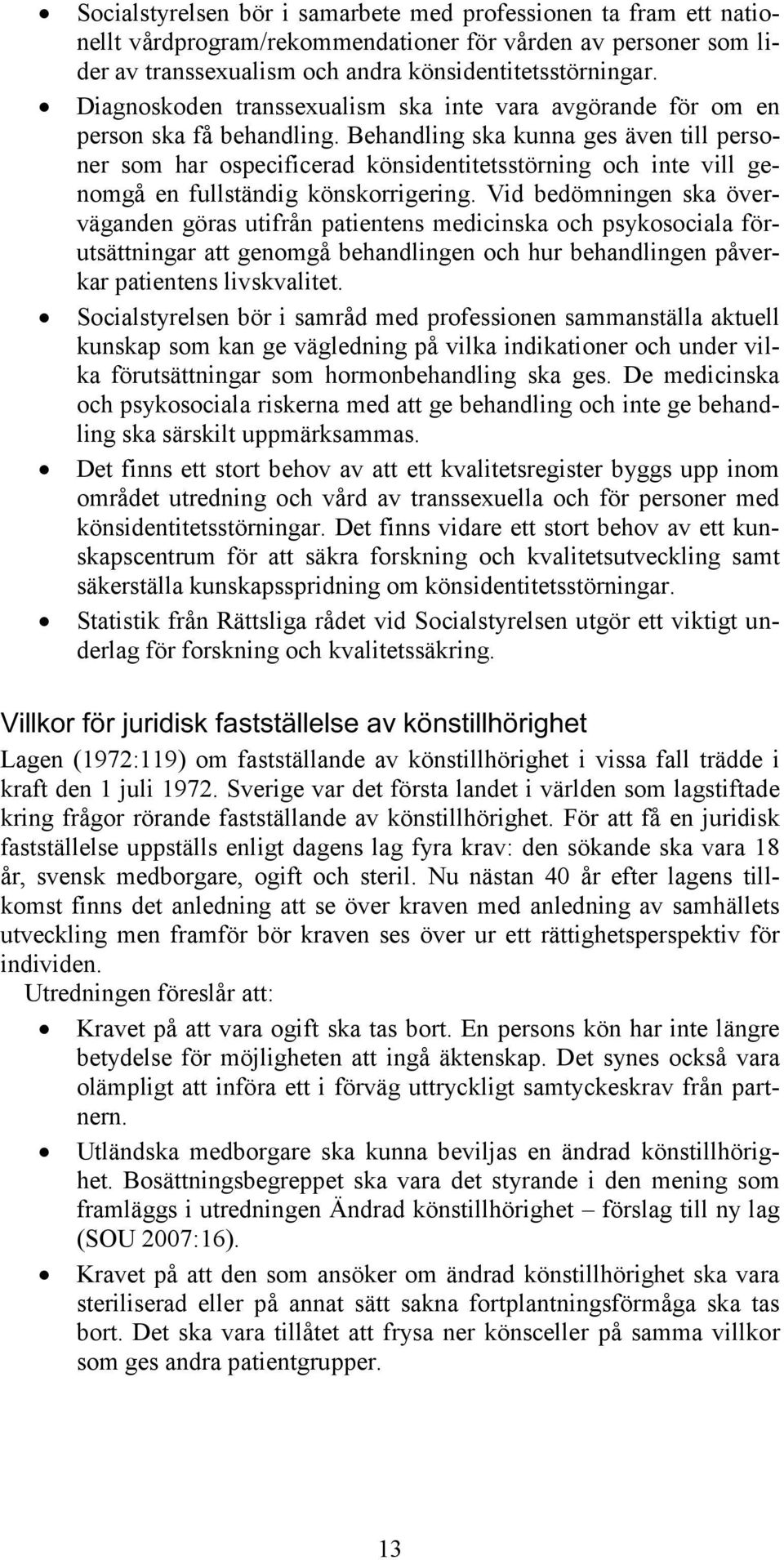 Behandling ska kunna ges även till personer som har ospecificerad könsidentitetsstörning och inte vill genomgå en fullständig könskorrigering.