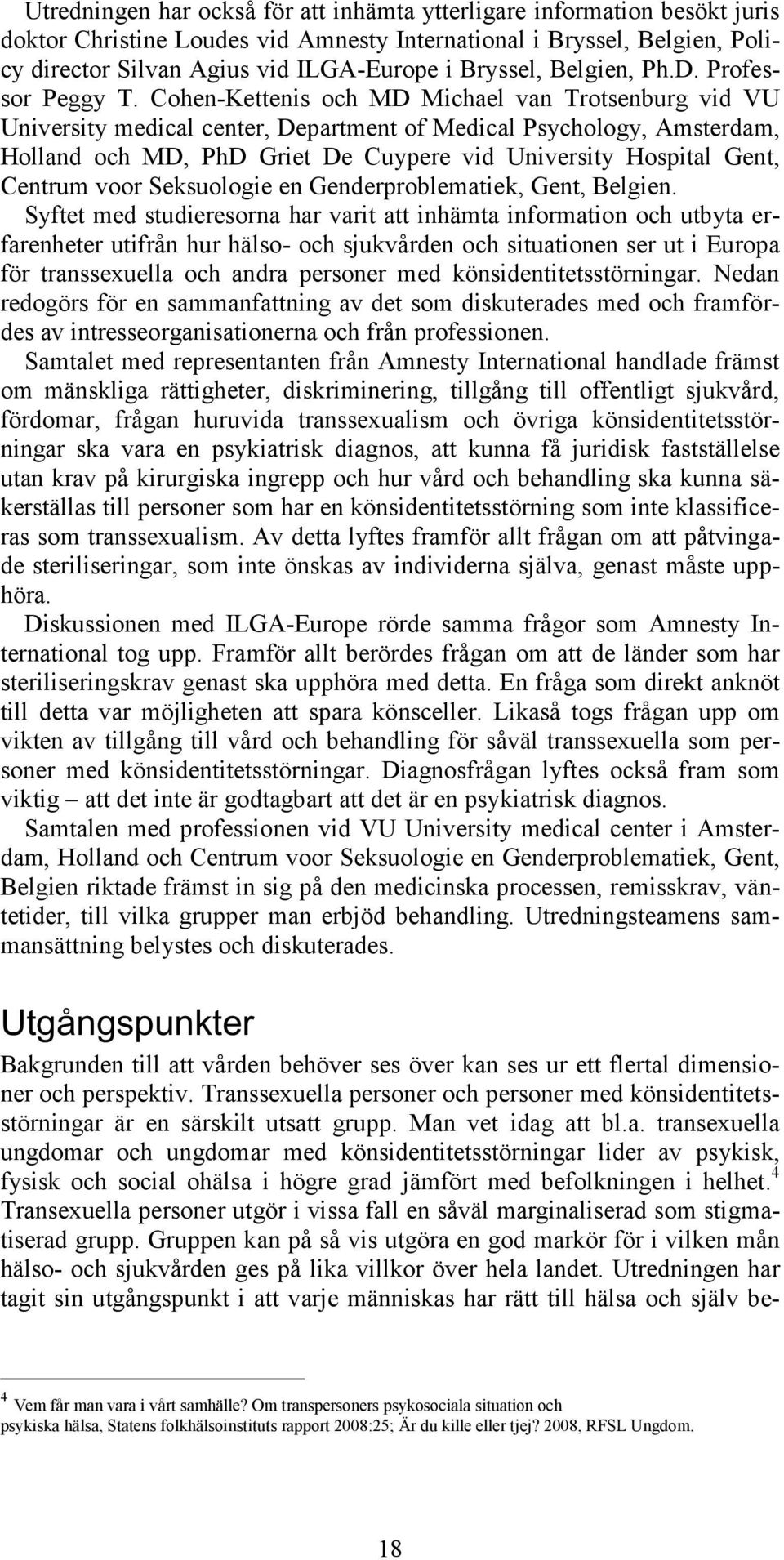 Cohen-Kettenis och MD Michael van Trotsenburg vid VU University medical center, Department of Medical Psychology, Amsterdam, Holland och MD, PhD Griet De Cuypere vid University Hospital Gent, Centrum