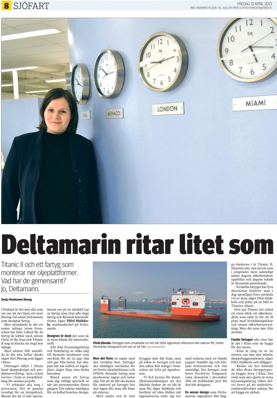 Likaså får de fartyg de jobbat med, såsom Oasis of the Seas och Titanic II nog en klocka att ringa hos många. Med nästan 300 anställda är det inte heller direkt något litet företag som ligger i Reso.