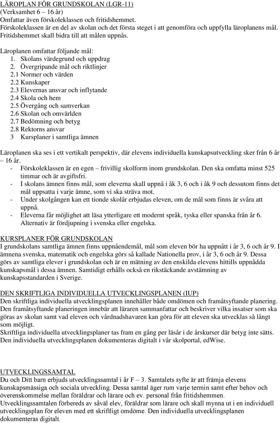 Skolans värdegrund och uppdrag 2. Övergripande mål och riktlinjer 2.1 Normer och värden 2.2 Kunskaper 2.3 Elevernas ansvar och inflytande 2.4 Skola och hem 2.5 Övergång och samverkan 2.