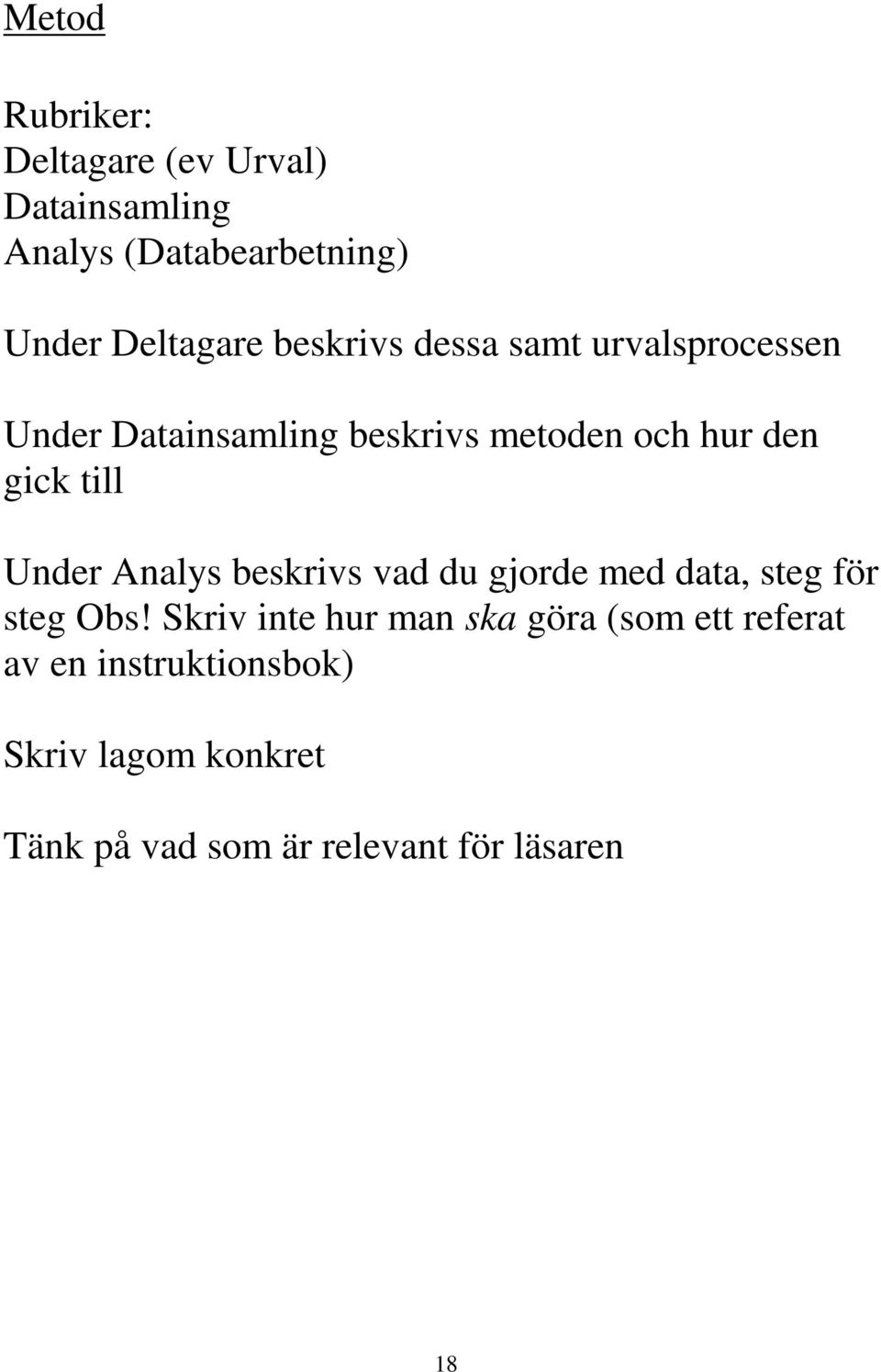 Under Analys beskrivs vad du gjorde med data, steg för steg Obs!