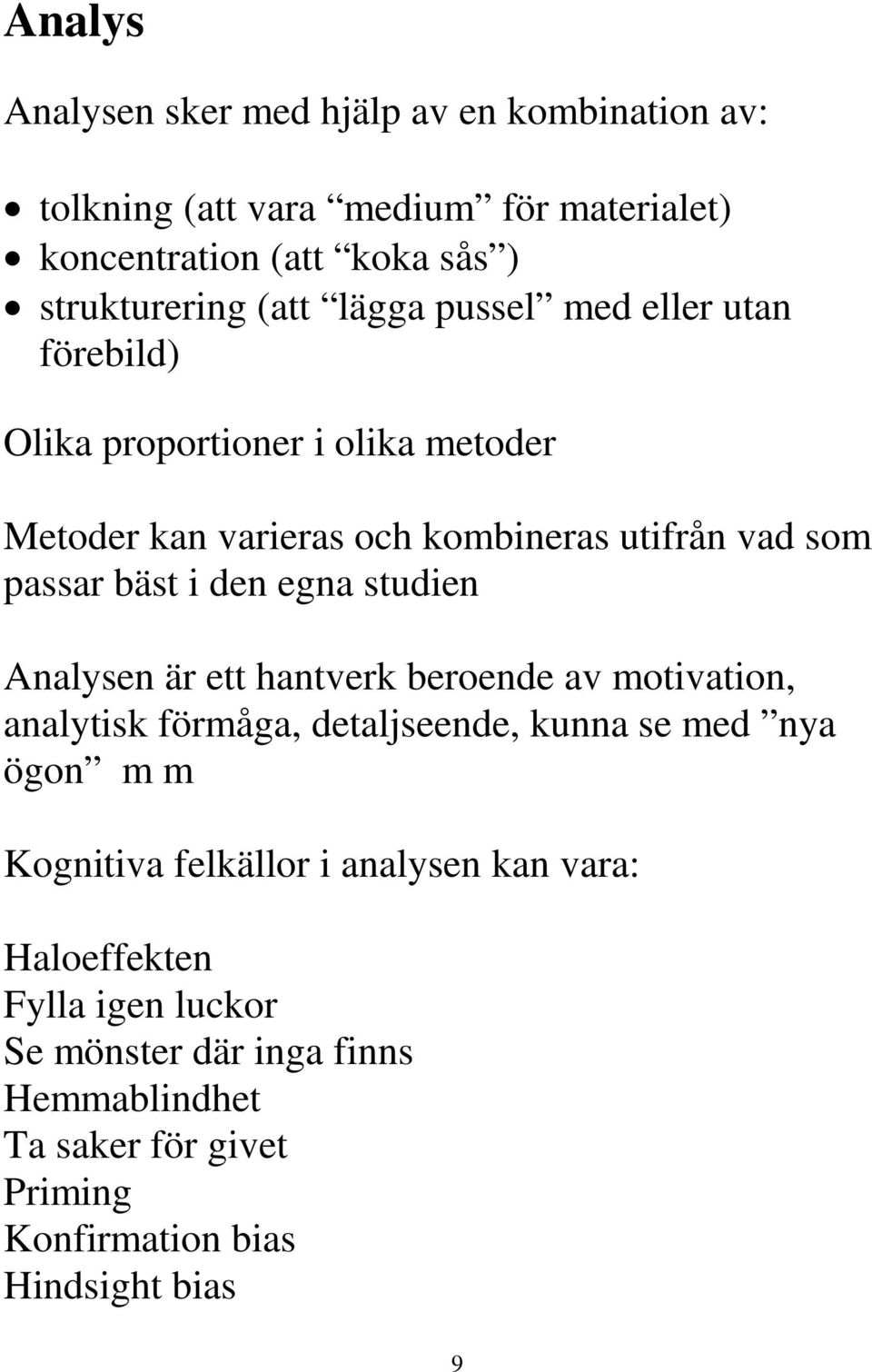 egna studien Analysen är ett hantverk beroende av motivation, analytisk förmåga, detaljseende, kunna se med nya ögon m m Kognitiva felkällor i