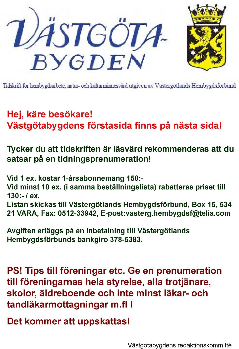 Listan skickas till Västergötlands Hembygdsförbund, Box 15, 534 21 VARA, Fax: 0512-33942, E-post:vasterg.hembygdsf@telia.