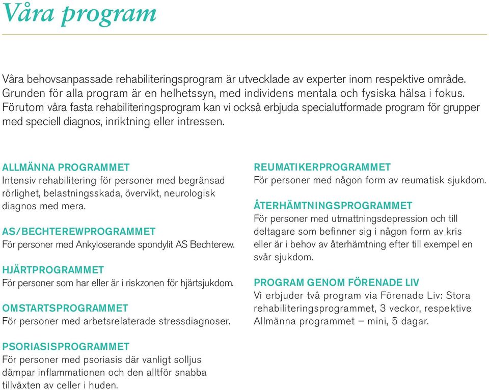 ALLMÄNNA PROGRAMMET Intensiv rehabilitering för personer med begränsad rörlighet, belastningsskada, övervikt, neurologisk diagnos med mera.