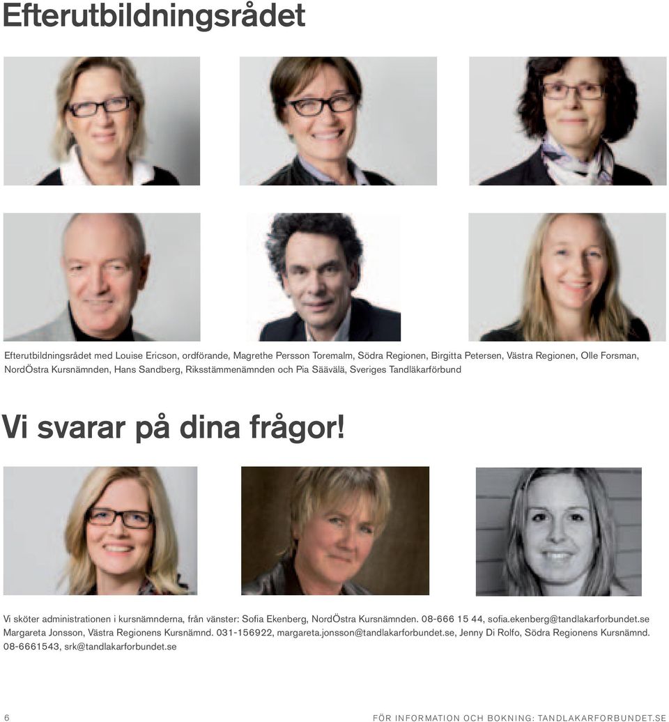 Vi sköter administrationen i kursnämnderna, från vänster: Sofia Ekenberg, NordÖstra Kursnämnden. 08-666 15 44, sofia.ekenberg@tandlakarforbundet.